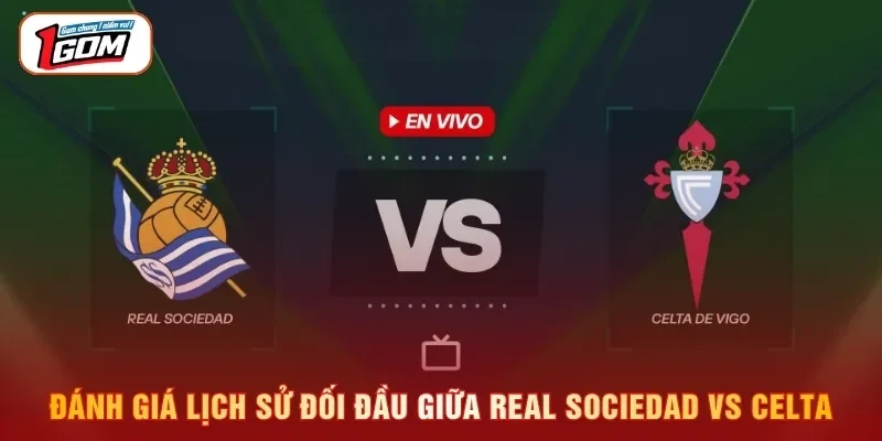 Đánh giá lịch sử đối đầu giữa Real Sociedad vs Celta