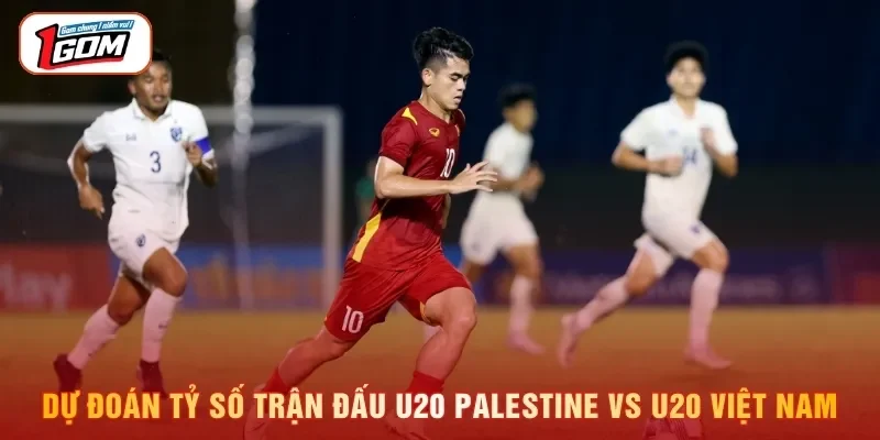 Dự đoán tỷ số trận đấu U20 Palestine vs U20 Việt Nam