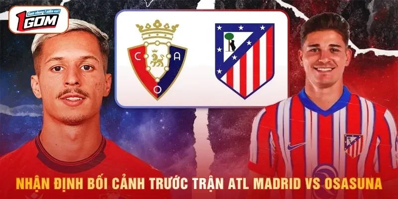 Nhận định bối cảnh trước trận Atl Madrid vs Osasuna