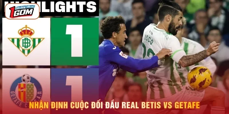 Soi Kèo Real Betis vs Getafe 00h00, Ngày 18-09 La Liga Nhận định cuộc đối đầu Real Betis vs Getafe