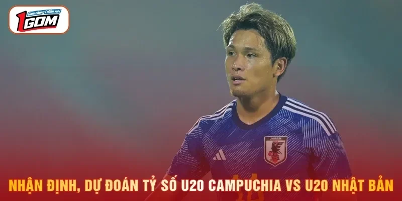 Nhận định, dự đoán tỷ số U20 Campuchia vs U20 Nhật Bản