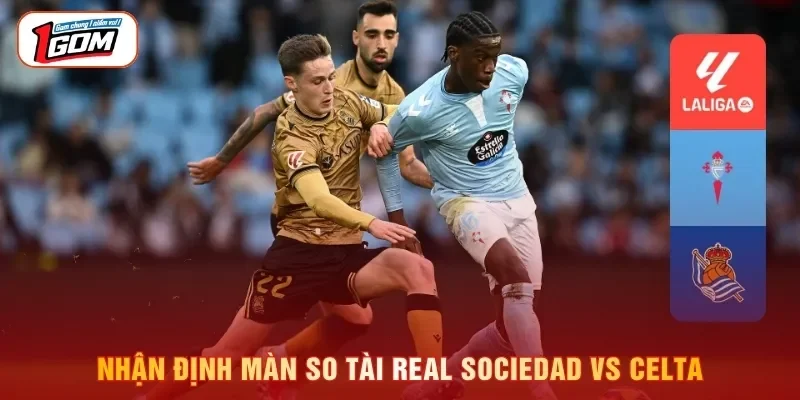 Nhận định màn so tài Real Sociedad vs Celta