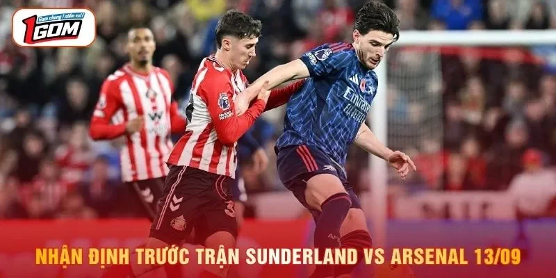 Nhận định trước trận Sunderland vs Arsenal 13/09