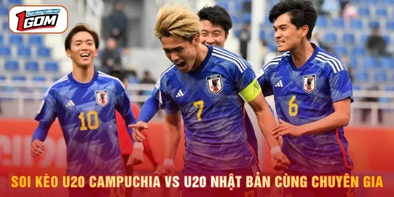 Soi kèo U20 Campuchia vs U20 Nhật Bản cùng chuyên gia