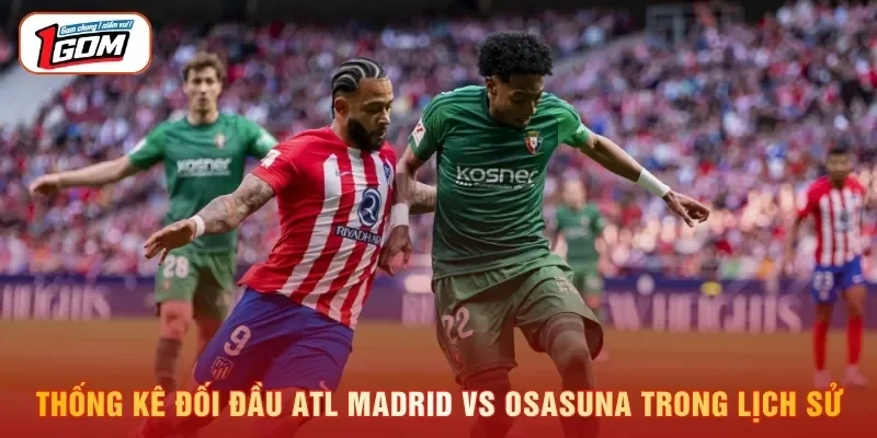 Thống kê đối đầu Atl Madrid vs Osasuna trong lịch sử