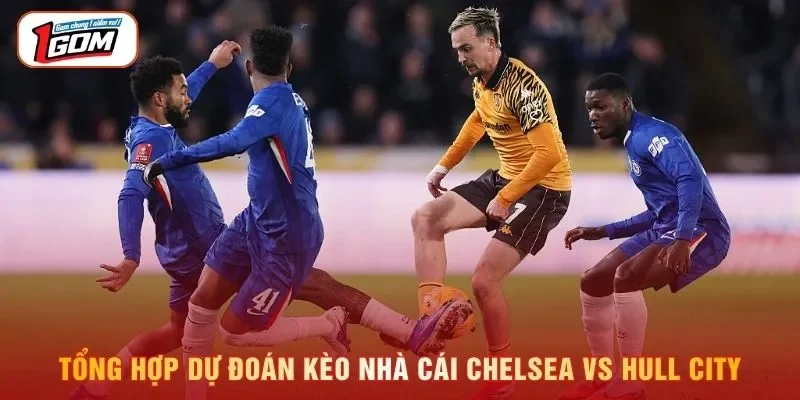 Tổng hợp dự đoán kèo nhà cái Chelsea vs Hull City